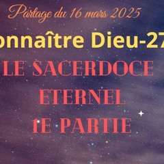 27-Connaitre Dieu : Le sacerdoce éternel-16032025-1ere partie