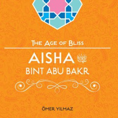 ACCESS PDF 🖊️ Aisha Bint Abu Bakr (The Age of Bliss) by  Omer Yilmaz [EPUB KINDLE PD