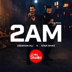 2AM | Star Shah x Zeeshan Ali - Siraj Remix