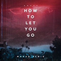 GRXTZ - How To Let You Go (Maxxd Remix)