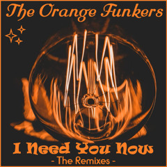 The Orange Funkers - I Need You Now (Adam Yips Remix)