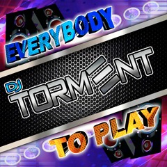 EVERY BODY TO PLAY - DJ TORMENT