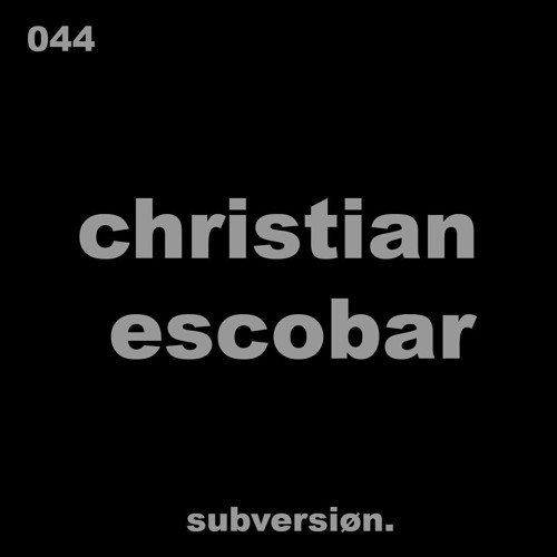 044. CHRISTIAN ESCOBAR ( Vinyl Set) - Subversion Podcast