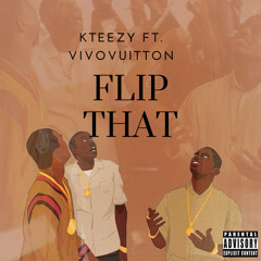 KTEEZY-Flip That (Ft.VivoVuitton)