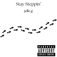 Stay Steppin' (jello g)