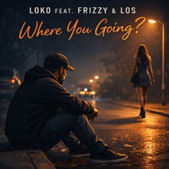 Where You Going? (Feat. Frizzy, Los)