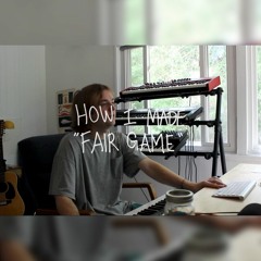 How I Made - Fair Game
