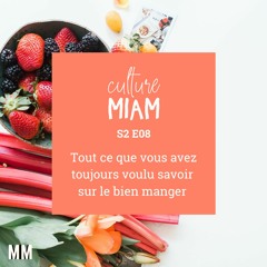 Culture Miam S2E08 : Tout ce que vous avez toujours voulu savoir sur le bien manger