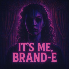 Its Me, Brand-E