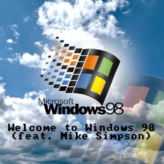 Welcome to Windows 98 (feat. Mike Simpson)