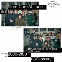 NormCore Attitude 37 w/ Kelan, Saskia, Rose Again & Observer