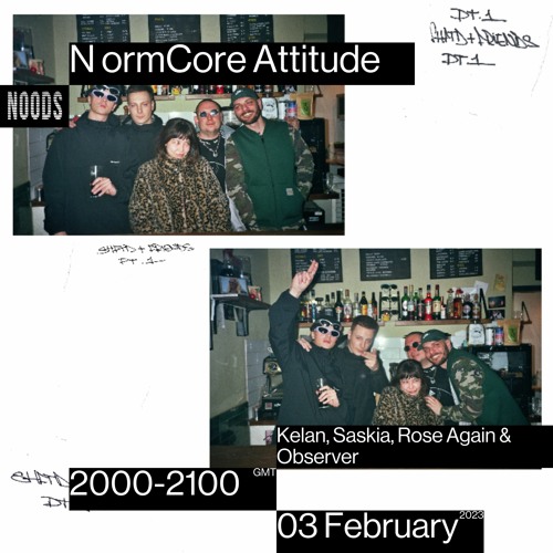 NormCore Attitude 37 w/ Kelan, Saskia, Rose Again & Observer
