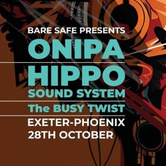 @Bare Safe Presents Onippa, Hippo Soundsystem, The Busy Twist