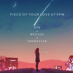 Piece Of Your Heart At 9PM (ATB x Meduza x SNEBASTAR) [Alash Mashup]