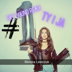 Monika Lewczuk - Ty I Ja (Sky Sound Remix)