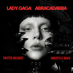 Lady Gaga - Abracadabra (Twisted Melodiez Hardstyle Remix)