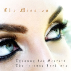 Tyranny for Secrets_The intense Jack mix -The Mission