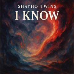 Shayho Twins - I Know