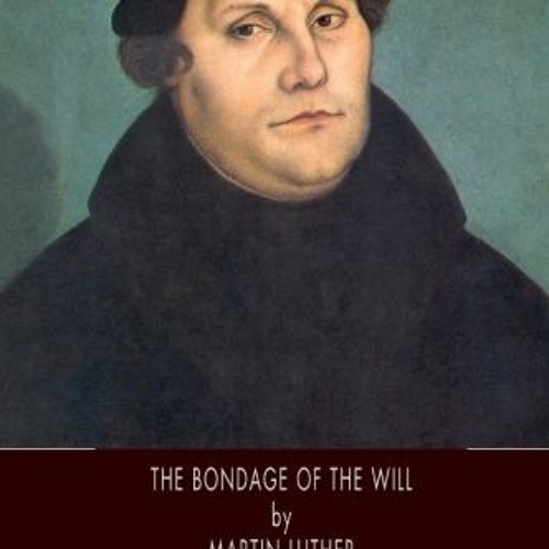 [DOWNLOAD] KINDLE 📗 The Bondage of the Will by  Martin Luther &  Adolph Spaeth EPUB