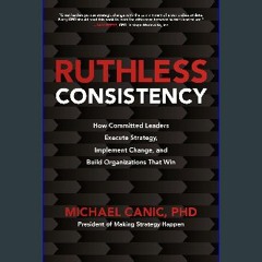 #^R.E.A.D 📖 Ruthless Consistency: How Committed Leaders Execute Strategy, Implement Change, and Bu