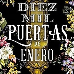 (Download PDF) Books Las diez mil puertas de enero / The Ten Thousand Doors of January (Spanish