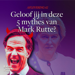 42 - Geloof jij in deze 5 mythes van Mark Rutte?