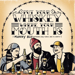Put Your Whiskey Where Your Mouth Is (feat. Cody Parks and The Dirty South & PJ North)