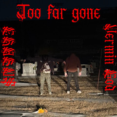 too far gone (Ft 3RABU$)