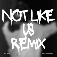 KENDRICK LAMAR - NOT LIKE US (WES WILD REMIX)