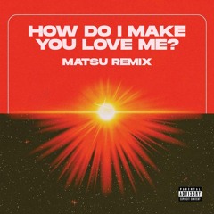 The Weeknd - How Do I Make You Love Me? (Matsu Remix)