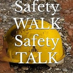 Pdf free^^ Safety WALK Safety TALK: How small changes in what you THINK, SAY, and DO shape your