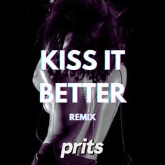 Kiss It Better (PRITS Remix)- Support from KISS FM