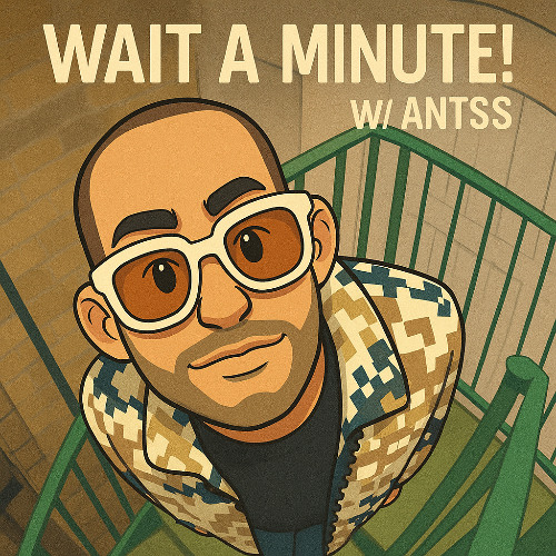 Wait A Minute! W/ Antss 002