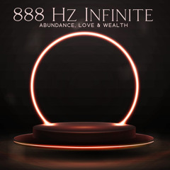 888 Hz Infinite Abundance, Love & Wealth