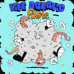 Fixate - Life Aquatic - PNP031