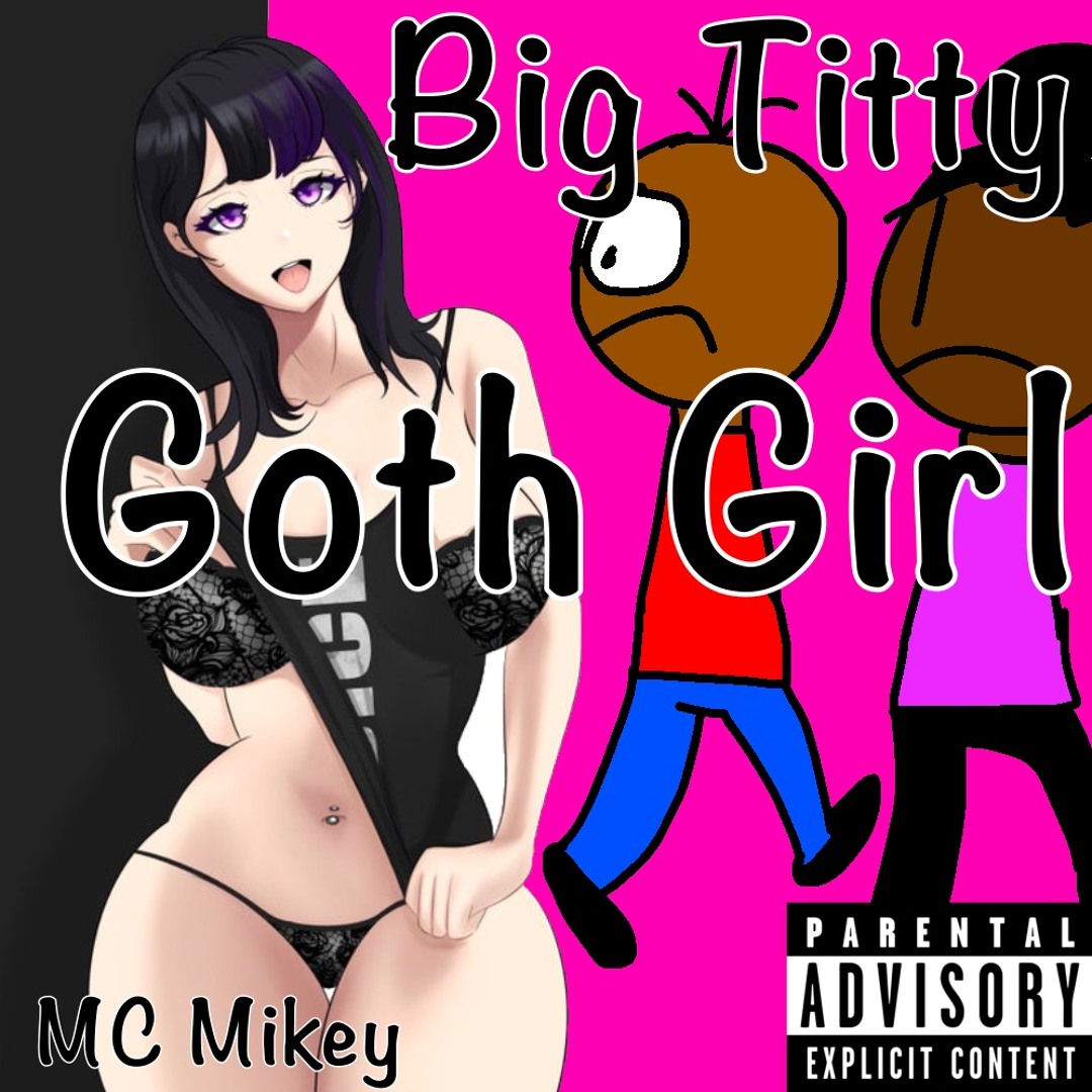 Stream Big Titty Goth Girl (Prod. By Famitabeats) by MC Mikey | Listen  online for free on SoundCloud