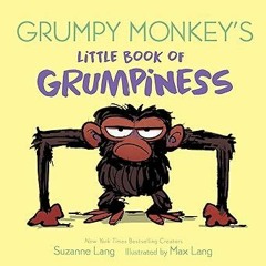 [GET] [PDF EBOOK EPUB KINDLE] Grumpy Monkey's Little Book of Grumpiness BY Suzanne Lang (Author
