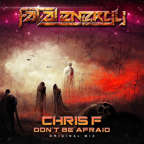 Chris F - Don't Be Afraid (Original Mix)
