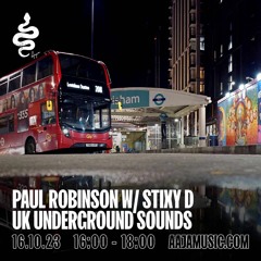 Paul Robinson W/ Stixy D - UK Underground Sounds - Aaja Channel 1 - 16 10 23