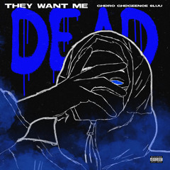 “They Want me dead” ft 6luu&Geenoedaloc