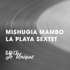 Mishugia Mambo · La Playa Sextet Jo Unique Edit