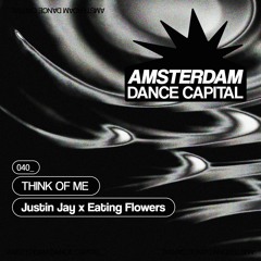 Justin Jay x Eating Flowers - Think Of Me [ADC040]