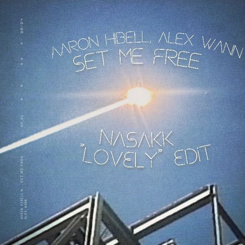 Aaron Hibell, Alex Wann  - set me free (Nasakk 'Lovely' Edit) FREE DOWNLOAD (pitched for Soundcloud)