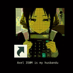 Axel 350M is my husbando