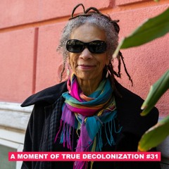 A Moment of True Decolonization #31 Ruth Wilson Gilmore /// Beginning of a Perfect Decolonial Moment