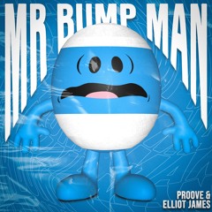 Proove & Elliot James - Mr Bump Man (FREE DOWNLOAD)