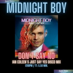 MIDNIGHT BOY - DON`T SAY NO ( Ian Coleen`s "just say yes" Disco Mix )