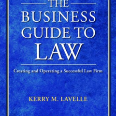[Free] PDF 💝 The Business Guide to Law: Creating and Operating a Successful Law Firm