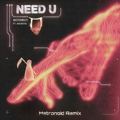 MOONBOY - NEED U ft. Madishu (Metronoid Remix)