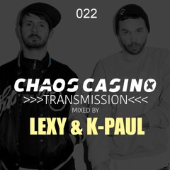 Chaos Casino -Transmission 022 - mixed by Lexy & K-Paul